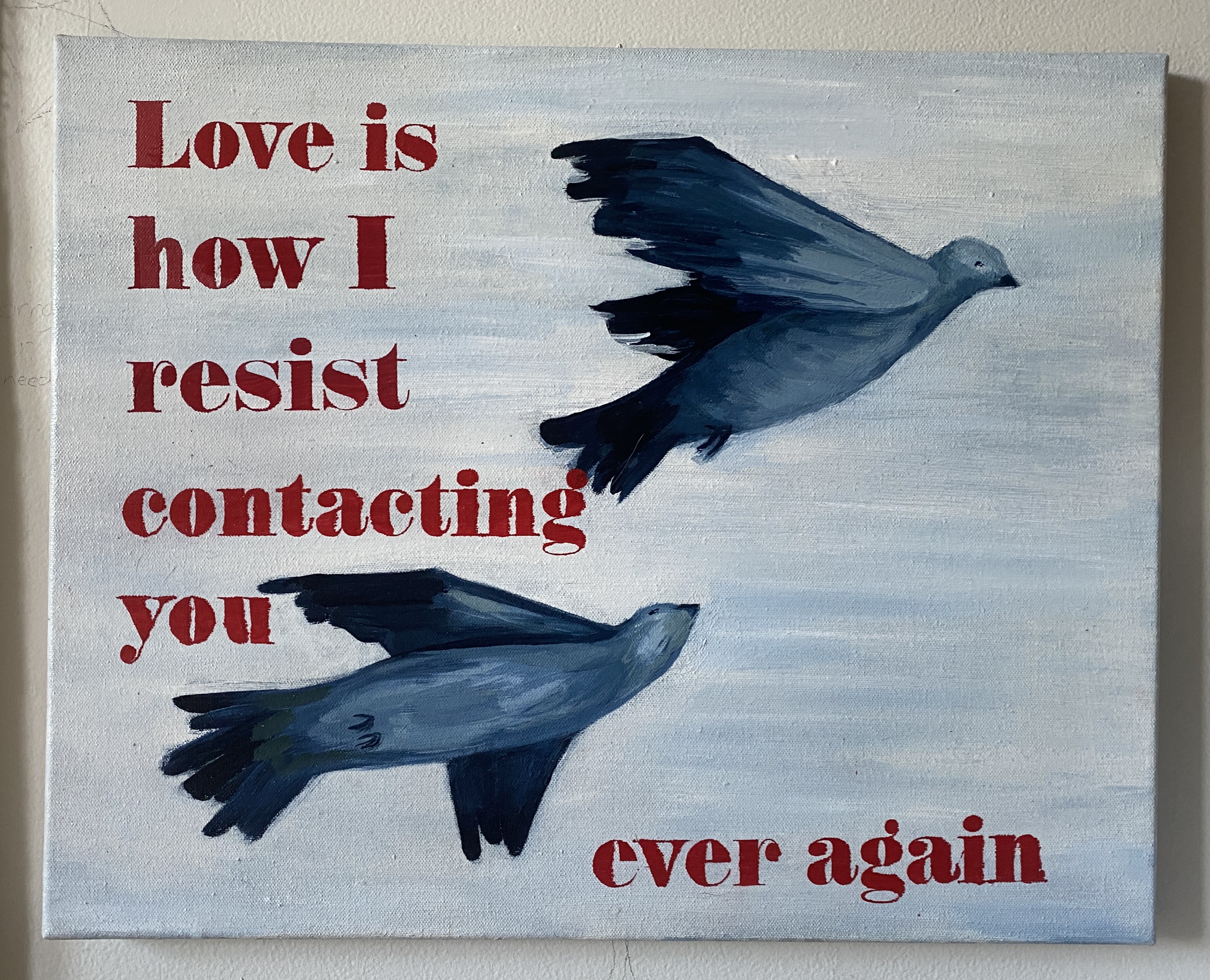 Love is how I resist contacting you ever again